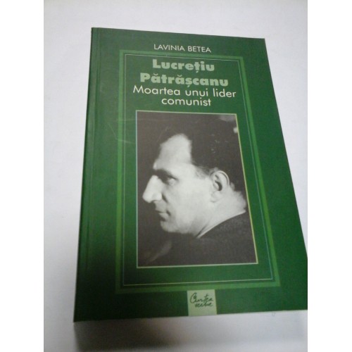 MOARTEA UNUI LIDER COMUNIST - LAVINIA BETEA MOARTEA UNUI LIDER COMUNIST - LAVINIA BETEA